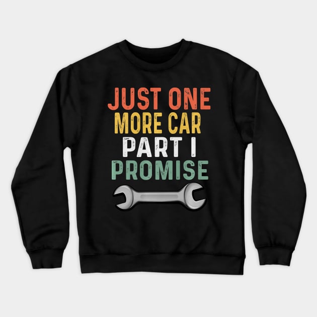 Mens Retro Mechanic Gag Gifts For Men Xmas Just 1 More Car Part Crewneck Sweatshirt by totemgunpowder